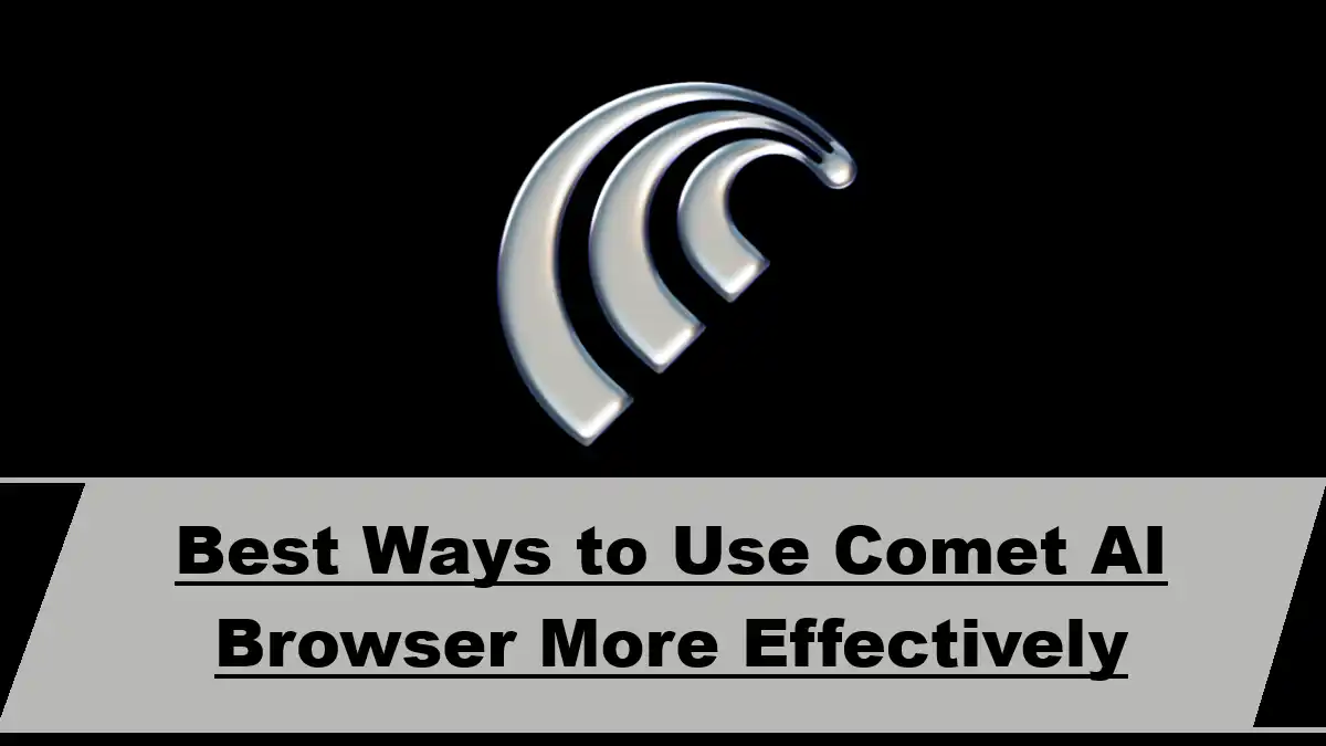 Best Ways to Use Comet AI Browser More Effectively