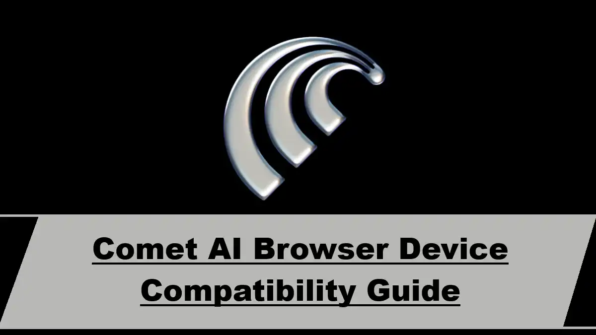 Comet AI Browser Device Compatibility Guide