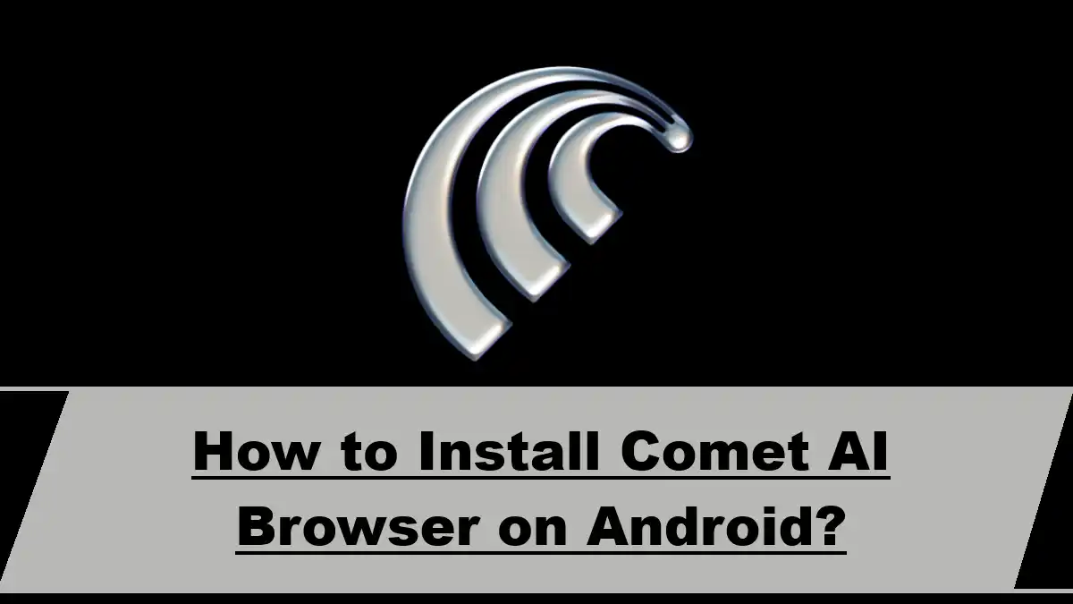 How to Install Comet AI Browser on Android